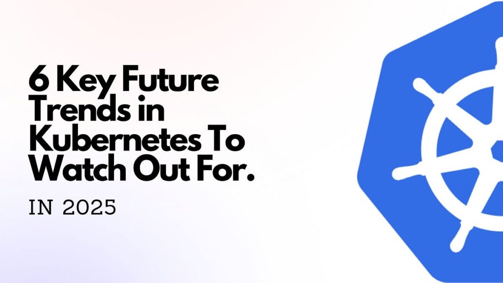 Kubernetes 2025 : Nouveautés, Fonctionnalités Avancées et Tendances Incontournables à Suivre